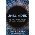 Unblinded: The Start-Up That Launched a Revolution in Saving Sight - Hardcover