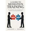 A Guide to Mediation Training: An Insightful and Uncomplicated Guide to Learning Mediation - Hardcover
