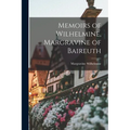 Memoirs of Wilhelmine, Margravine of Baireuth - Paperback