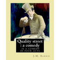 Quality street: a comedy. By: J.M. Barrie: Quality Street is a comedy in four acts by J. M. Barrie. - Paperback