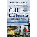 The Call of the Last Frontier: The True Story of a Woman's Twenty-Year Alaska Adventure - Hardcover