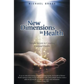 New Dimensions in Health: Simple Secrets to Creating Optimal Health - Paperback