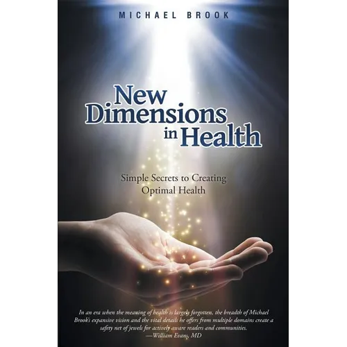 New Dimensions in Health: Simple Secrets to Creating Optimal Health - Paperback