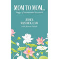 Mom to Mom: Stages of Motherhood Revealed - Paperback