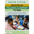 Creating an Inclusive Classroom for DLD: A Teacher's Toolkit to Support Children with Developmental Language Disorder - Paperback