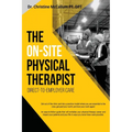 The On-Site Physical Therapist: Direct-to-Employer Care - Paperback