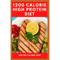 1200-Calorie High Protein Diet: The Effective Guide On Calorie High Protein For Metabolism Boost - Paperback