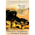 Walking in the Garden of Souls: George Anderson's Advice from the Hereafter, for Living in the Here and Now - Paperback