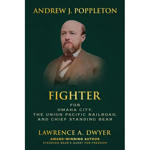 Andrew J. Poppleton: FIGHTER for Omaha City, the Union Pacific Railroad, and Chief Standing Bear - Paperback