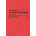 Real Options in Capital Investment: Models, Strategies, and Applications - Hardcover