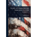 Story of Oshkosh, his Tribe and Fellow Chiefs .. - Paperback