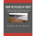 Know The Fullness Of Christ: A Bible Study Workbook For Groups Or Individuals - Paperback