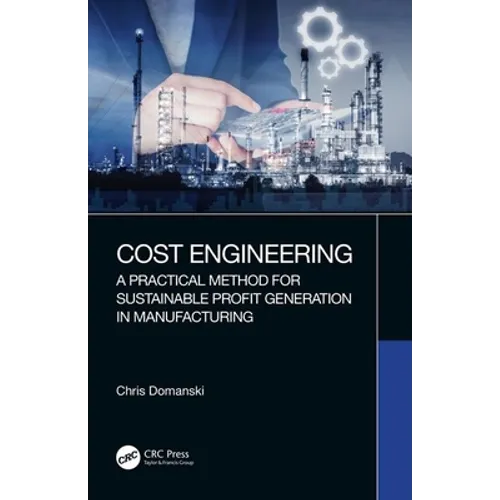 Cost Engineering: A Practical Method for Sustainable Profit Generation in Manufacturing - Hardcover