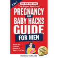 The New Dad Code: The Super Practical Pregnancy & Baby Hacks Guide for Men: Master the 9-Month Journey & Baby's First Year w/100+ Expert Strategies, T - Paperback