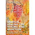 Spiritual Healing for Trauma and Addiction: Discussions of Mental Health, Recovery, and Faith - Paperback