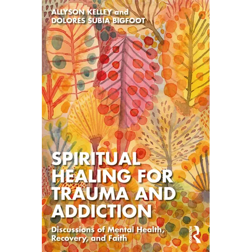Spiritual Healing for Trauma and Addiction: Discussions of Mental Health, Recovery, and Faith - Paperback