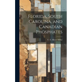 Florida, South Carolina, and Canadian Phosphates - Hardcover