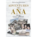 Adventures of Ana: By the Grace of God - Paperback