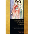 Becoming Modern Women: Love and Female Identity in Prewar Japanese Literature and Culture - Paperback