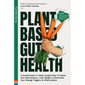 Plant Based Gut Health: A Simple 11-Step Guided Plan To Reset Your Microbiome, Lose Weight, & Prevent Your Allergy Triggers & Inflammation - Paperback
