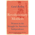 Revolutionary Mothers: Women in the Struggle for America's Independence - Paperback