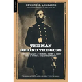 The Man Behind the Guns: A Military Biography of General Henry J. Hunt, Commander of Artillery, Army of the Potomac - Paperback