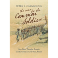 The War for the Common Soldier: How Men Thought, Fought, and Survived in Civil War Armies - Paperback
