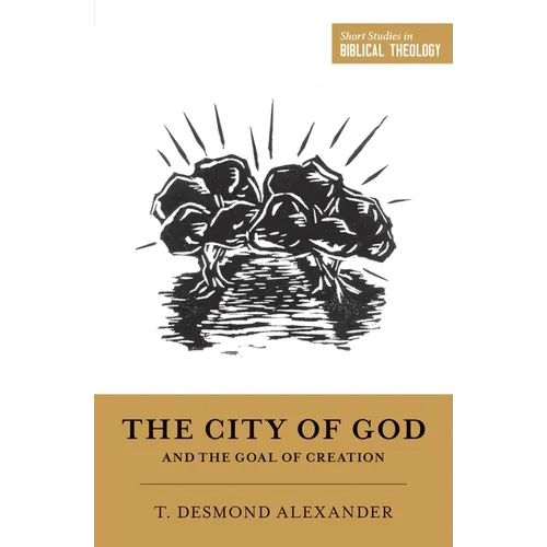 The City of God and the Goal of Creation - Paperback