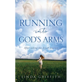 Running Into God's Arms: After taking the Jonah Journey - Paperback