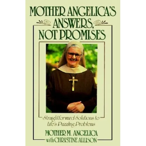 Mother Angelica's Answers, Not Promises: Straightforward Solutions to Life's Puzzling Problems - Hardcover