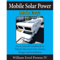 Mobile Solar Power Made Easy!: Mobile 12 volt off grid solar system design and installation. RV's, Vans, Cars and boats! Do-it-yourself step by step i - Paperback