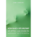 How Black Ops Military Stopped Ascension: Transhumanism - End of the Human Era - Paperback