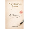 Why I Love You Poems: Poetry that will make your heart melt - Paperback
