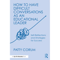 How to Have Difficult Conversations as an Educational Leader: Self-Reflections and Strategies for Success - Paperback