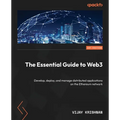 The Essential Guide to Web3: Develop, deploy, and manage distributed applications on the Ethereum network - Paperback