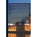 Memoirs of Samuel Pepys, Esq., F. R. S., Secretary to the Admiralty in the Reigns of Charles II and James Ii, Comprising His Diary From 1659 to 1669, - Paperback