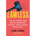Lawless: How the Supreme Court Runs on Conservative Grievance, Fringe Theories, and Bad Vibes - Hardcover