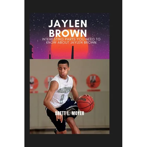 Jaylen Brown: Interesting parts you need to know about Jaylen Brown - Paperback