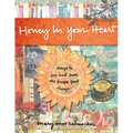 Honey in Your Heart: Ways to See and Savor the Simple Good Things (for Fans of 52 Lists for Happiness) - Hardcover