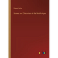 Scenes and Characters of the Middle Ages - Paperback