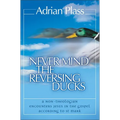 The Never Mind the Reversing Ducks: A Non-Theologian Encounters Jesus in the Gospel According to St Mark (Revised) (Revised) - Paperback