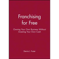Franchising for Free: Owning Your Own Business Without Investing Your Own Cash - Paperback