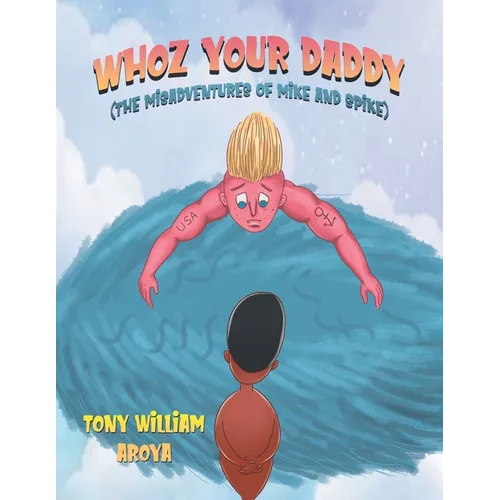Whoz Your Daddy: The Misadventures of Mike and Spikes - Paperback