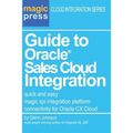 Guide to Oracle(R) Sales Cloud Integration: quick and easy magic xpi integration platform connectivity for Oracle CX Cloud - Paperback