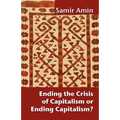 Ending the Crisis of Capitalism or Ending Capitalism? - Paperback