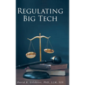 Regulating Big Tech: The Analysis of Competition to Remedy Nineteenth-Century Legal Restraint for Twenty-first Century Innovation - Hardcover