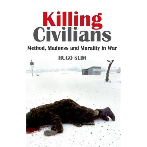 Killing Civilians: Method, Madness, and Morality in War - Paperback