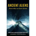 Ancient Aliens: Ancient Aliens and Secret Societies (Ancient Aliens the Unseen God and Modern Chronic Disease) - Paperback