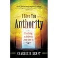 I Give You Authority: Practicing the Authority Jesus Gave Us - Paperback