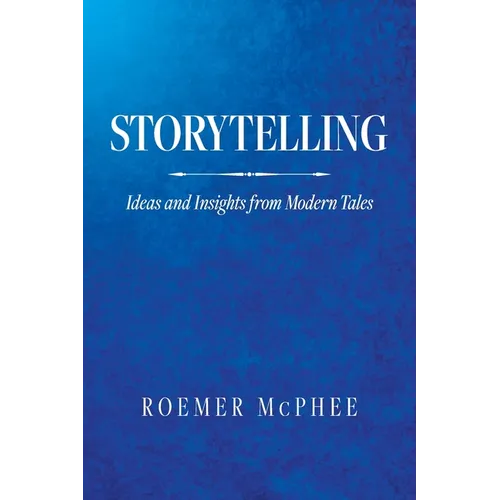 Storytelling: Ideas and Insights from Modern Tales - Paperback